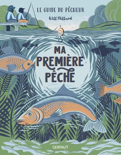 Ma première pêche : le guide du pêcheur