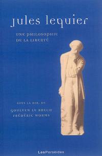 Cahiers Jules Lequier, n° 6. Jules Lequier : une philosophie de la liberté : actes du colloque international, Ecole normale supérieure, 30 septembre 2014