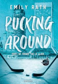 Pucking around. Vol. 1. Coups de foudre sur la glace