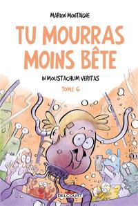 Tu mourras moins bête. Vol. 6. In Moustachum veritas