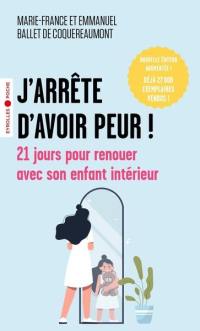 J'arrête d'avoir peur ! : 21 jours pour renouer avec son enfant intérieur