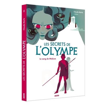 Les secrets de l'Olympe. Vol. 1. Le sang de Méduse