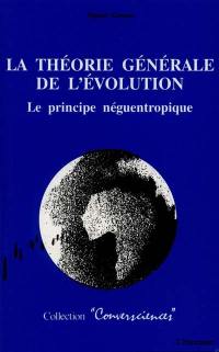 La Théorie générale de l'évolution : le principe néguentropique