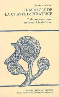 Le miracle de la chaste impératrice : de l'empeeris qui garda sa chasteé contre mout de temptations