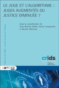 Le juge et l'algorithme : juges augmentés ou justice diminuée ?