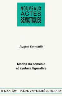 Nouveaux actes sémiotiques, n° 61-62-63. Modes du sensible et syntaxe figurative