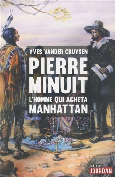 Pierre Minuit : l'homme qui acheta Manhattan