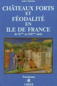 Châteaux forts et féodalité en Ile-de-France du XIème au XIIIème siècle