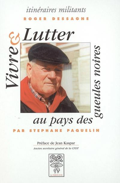 Roger Dessagne : vivre et lutter au pays des gueules noires