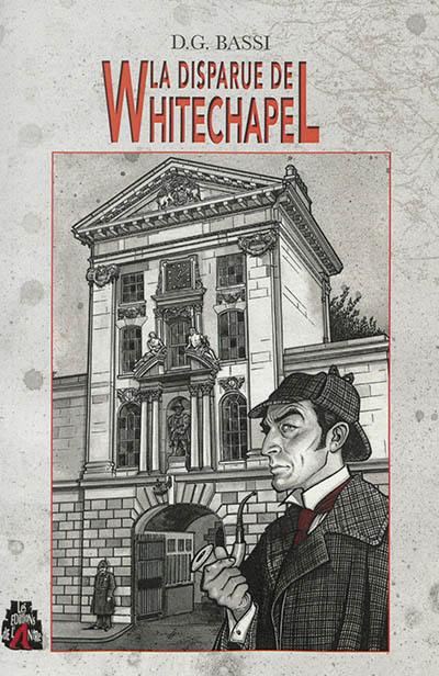 La disparue de Whitechapel : une aventure inédite de Sherlock Holmes