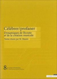 Célébrer, profaner : dynamiques de l'écoute et de la création musicale