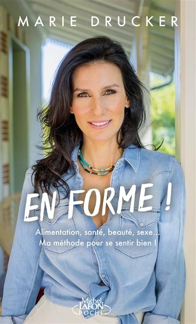 En forme ! : alimentation, santé, beauté, sexe... : ma méthode pour se sentir (vraiment) bien !