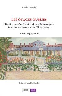 LES OTAGES OUBLIES : Histoire des Américains et des Britanniques Internés en France sous l'Occupation