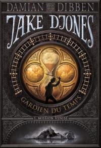 Jake Djones : gardien du temps. Vol. 1. Mission Venise