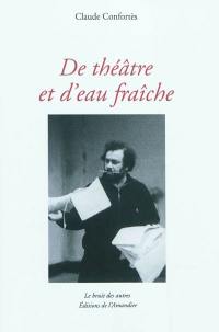 De théâtre et d'eau fraîche : créations, rencontres et autres aventures