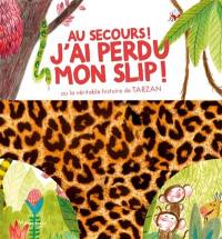 Au secours ! J'ai perdu mon slip ! ou La véritable histoire de Tarzan