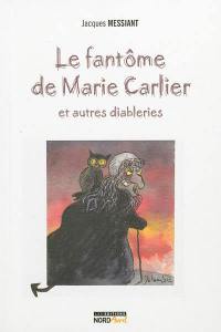 Le fantôme de Marie Carlier : et autres diableries