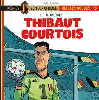 Il était une fois les Diables rouges. Vol. 6. Thibaut Courtois