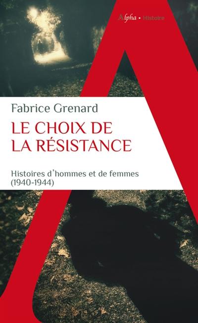 Le choix de la Résistance : une histoire d'hommes et de femmes : 1940-1944