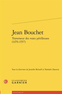 Jean Bouchet : traverseur des voies périlleuses (1476-1557)