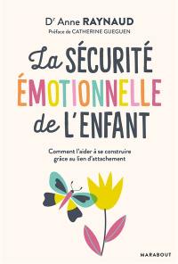 La sécurité émotionnelle de l'enfant : comment l'aider à se construire grâce au lien d'attachement