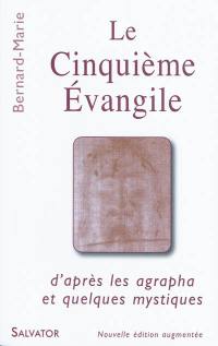 Le cinquième Evangile : d'après les agrapha et quelques mystiques