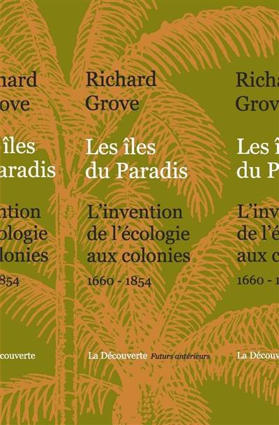 Les îles du paradis : l'invention de l'écologie aux colonies, 1660-1854