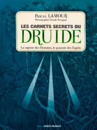 Les carnets secrets du druide : la sagesse des hommes, le pouvoir des esprits