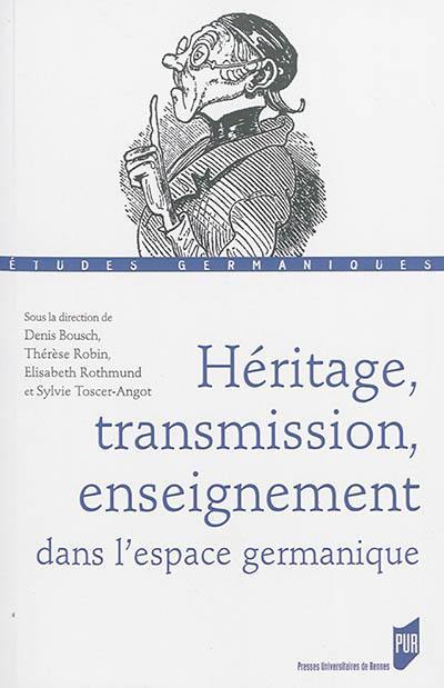 Héritage, transmission, enseignement dans l'espace germanique