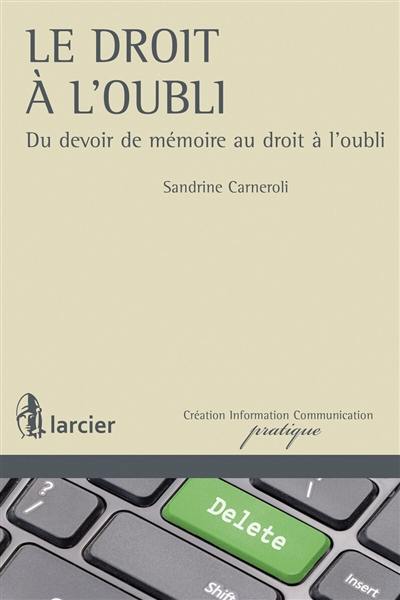 Le droit à l'oubli : du devoir de mémoire au droit à l'oubli