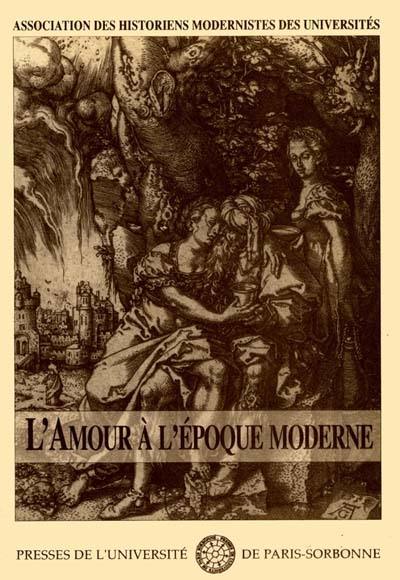 L'Amour à l'époque moderne : actes du colloque de 1992 L'Amour à l'époque moderne : actes du colloque de 1992