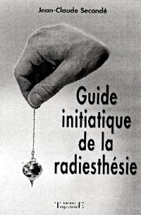 Guide initiatique de la radiesthésie