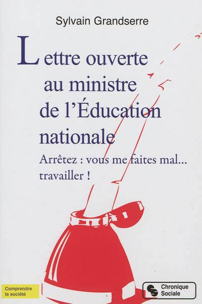 Lettre ouverte au ministre de l'Education nationale : arrêtez, vous me faites mal... travailler !