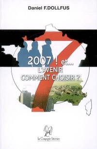 2007 ! et... l'avenir : comment choisir ? : une politique révolutionnaire sans complaisance pour une économie d'essor par et pour tous