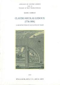 Claude-Nicolas Ledoux (1736-1806) : l'architecture et les fastes du temps