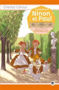 Les enquêtes de Ninon et Paul. Des voleurs à Versailles