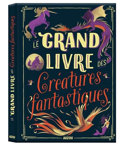 Le grand livre des créatures fantastiques