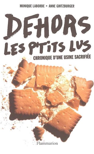 Dehors les p'tits Lus ! : chronique d'une usine sacrifiée