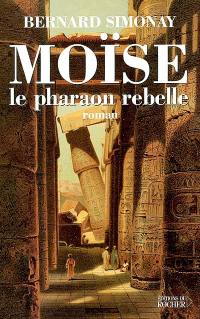 Moïse le pharaon rebelle