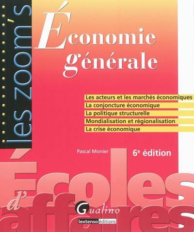 Economie générale : les acteurs et les marchés économiques, la conjoncture économique, la politique structurelle, mondialisation et régionalisation, la crise économique