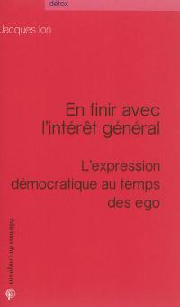 En finir avec l'intérêt général : l'expression démocratique au temps des ego