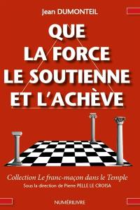 Que la force le soutienne et l'achève