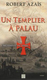 Un templier à Palau : l'alchimiste du verre...