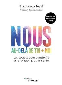 Nous, au-delà de toi + moi : les secrets pour construire une relation plus aimante