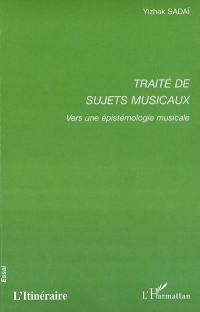 Traité de sujets musicaux : vers une épistémologie musicale