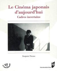 Le cinéma japonais d'aujourd'hui : cadres incertains