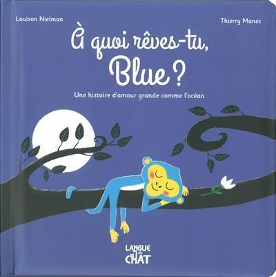 A quoi rêves-tu, Blue ? : une histoire d'amour grande comme l'océan