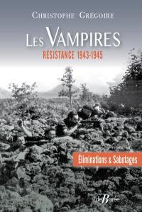 Les Vampires : éliminations & sabotages : Résistance, 1943-1945