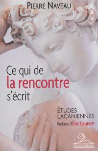 Ce qui de la rencontre s'écrit : études lacaniennes