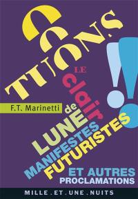 Tuons le clair de lune ! : manifestes futuristes et autres proclamations